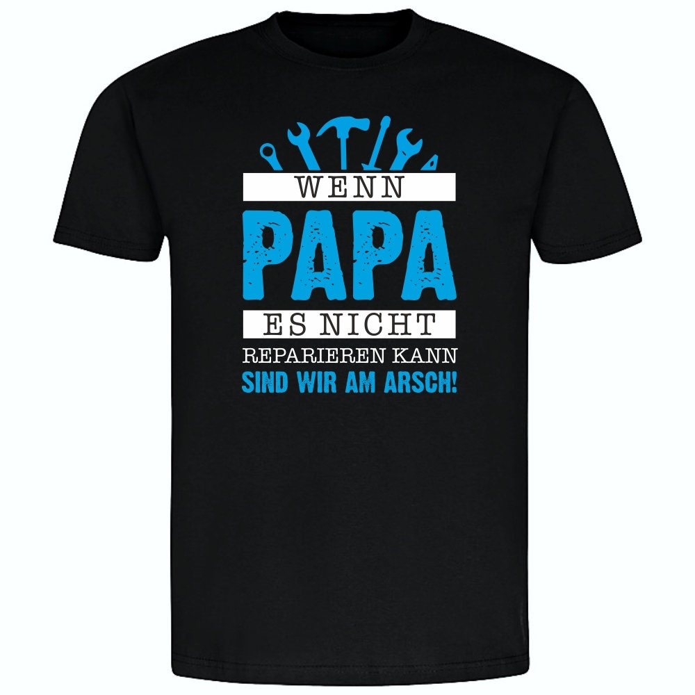 Wenn Papa Es Nicht Reparieren Kann Sind Wir Am Arsch Happy Father’s Day Unisex T-Shirt