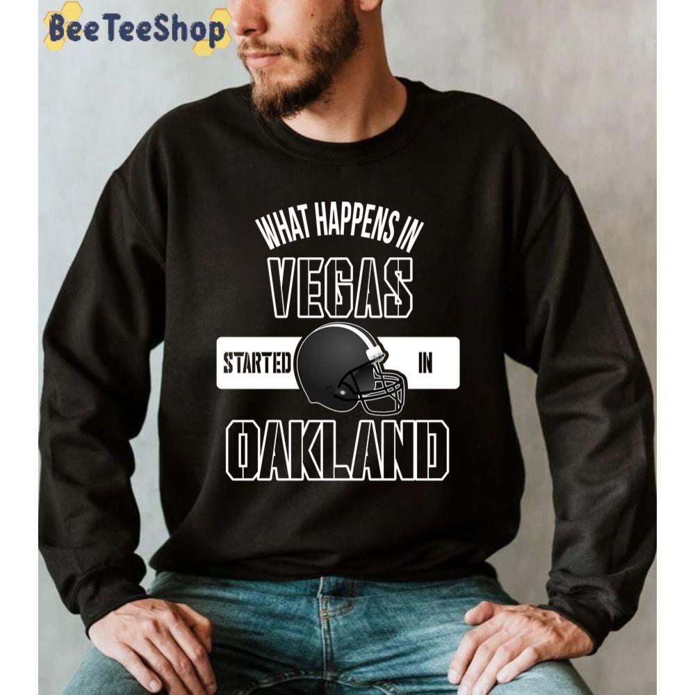 What Happens In Vegas Started In Oakland Raiders Football Unisex Sweatshirt