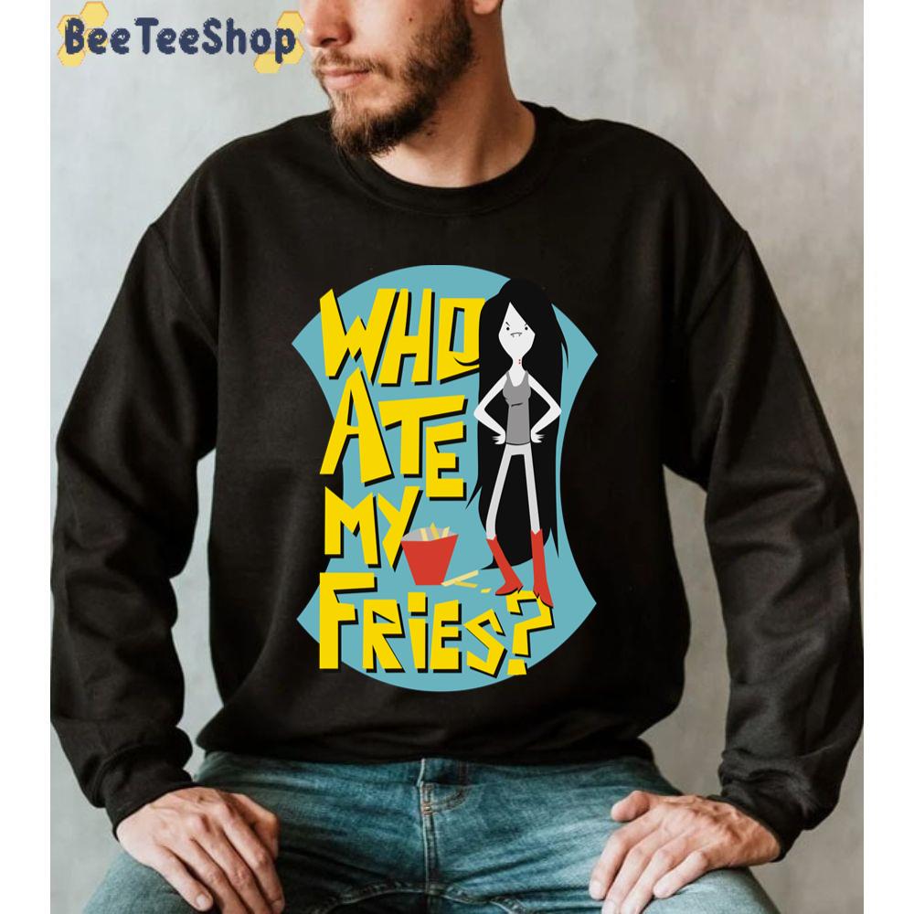 Who Ate My Fries Marceline Adventure Time Unisex Sweatshirt