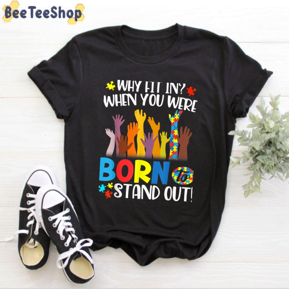 Why Fit In When You Were Born To Stand Out Autism Awareness Unisex T-Shirt