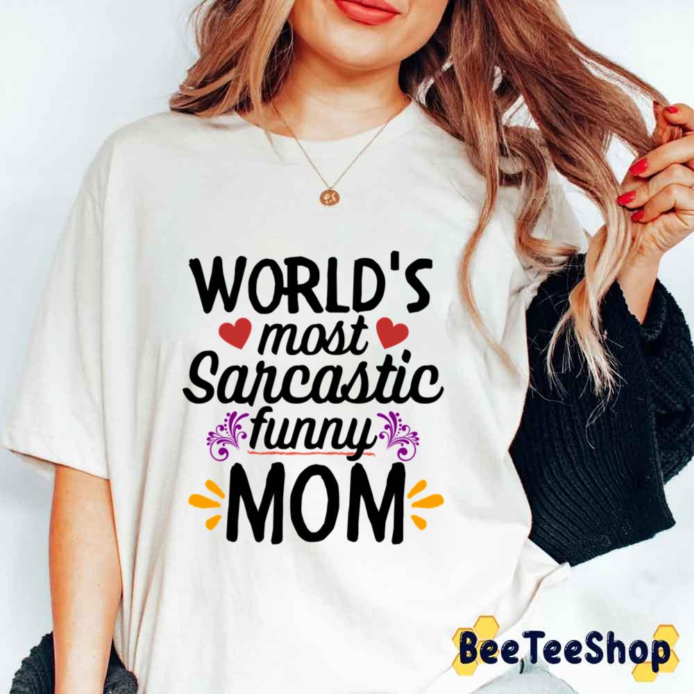 Worlds Best Sarcastic Mom Perfect Unisex T-Shirt