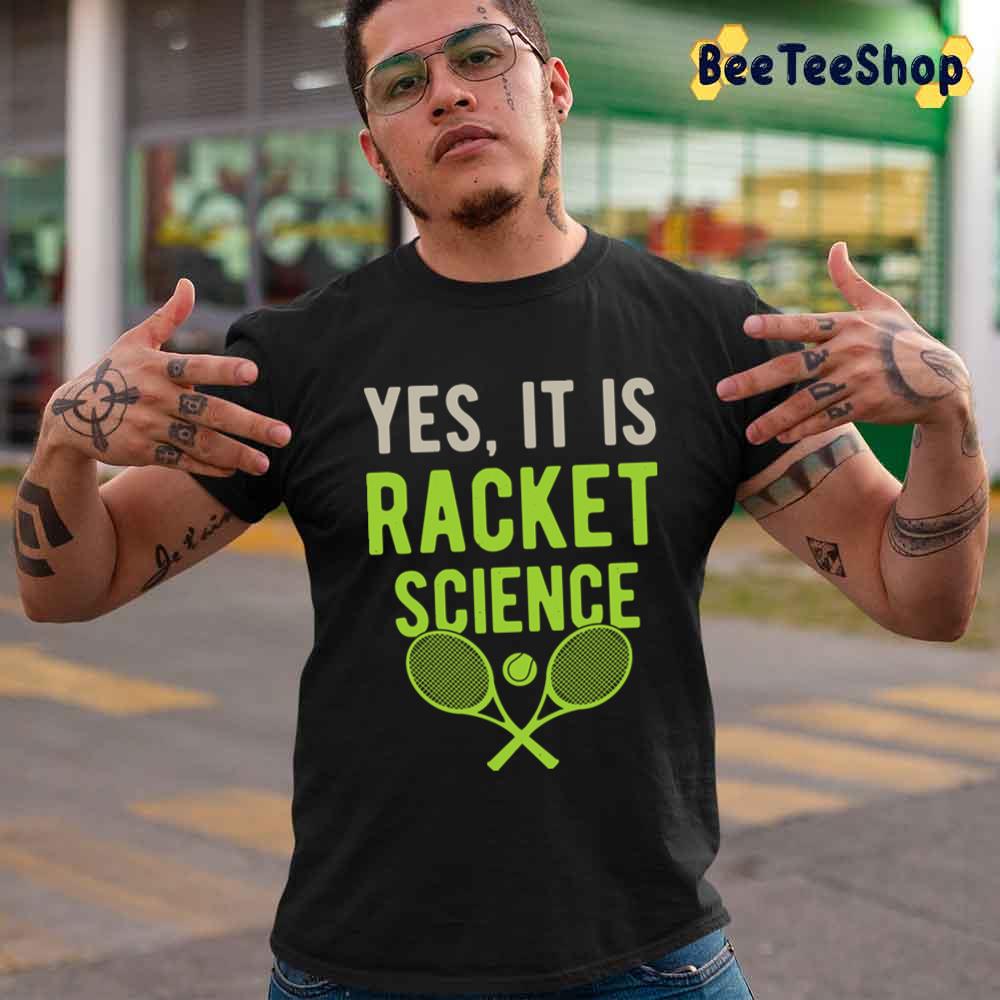 Yes It Is Racket Science Tennis Sport Unisex T-Shirt