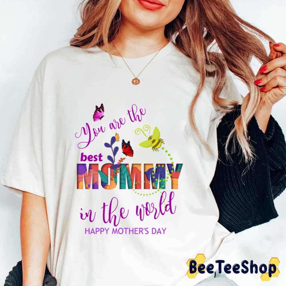 You Are The Best Mommy In The World Happy Mother’s Day Unisex T-Shirt