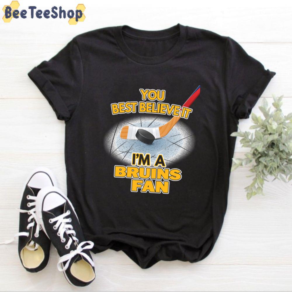 You Believe It I’m A Bruins Fan Boston Bruins Hockey Unisex T-Shirt