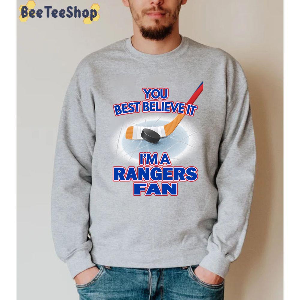 You Best Believe It I’m A Ranger Fan New York Rangers Hockey Unisex Sweatshirt