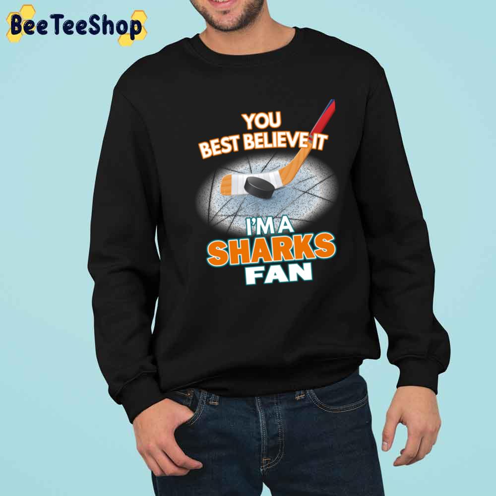 You Best Believe It I’m A Sharks Fan San Jose Hockey Unisex Sweatshirt