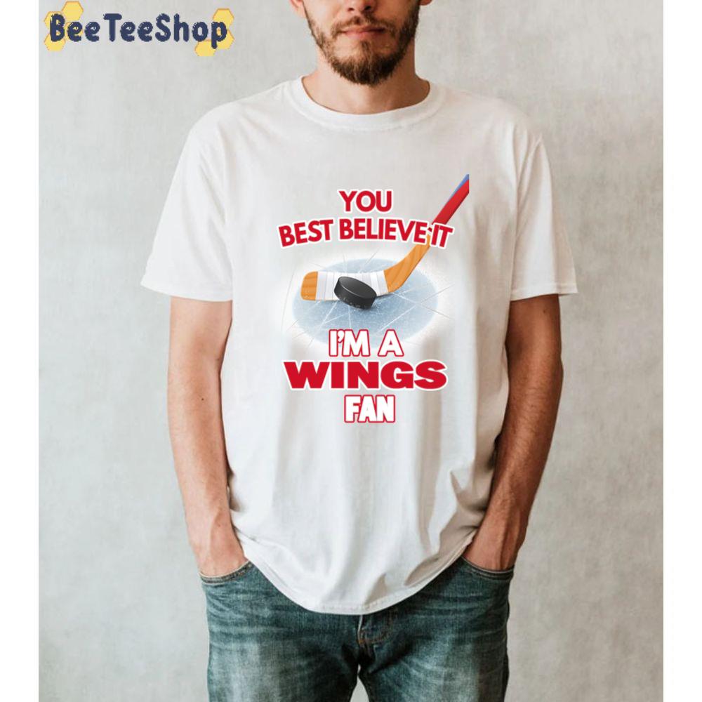 You Best Believe It I’m A Wings Fan Detroit Red Wings Hockey Unisex T-Shirt