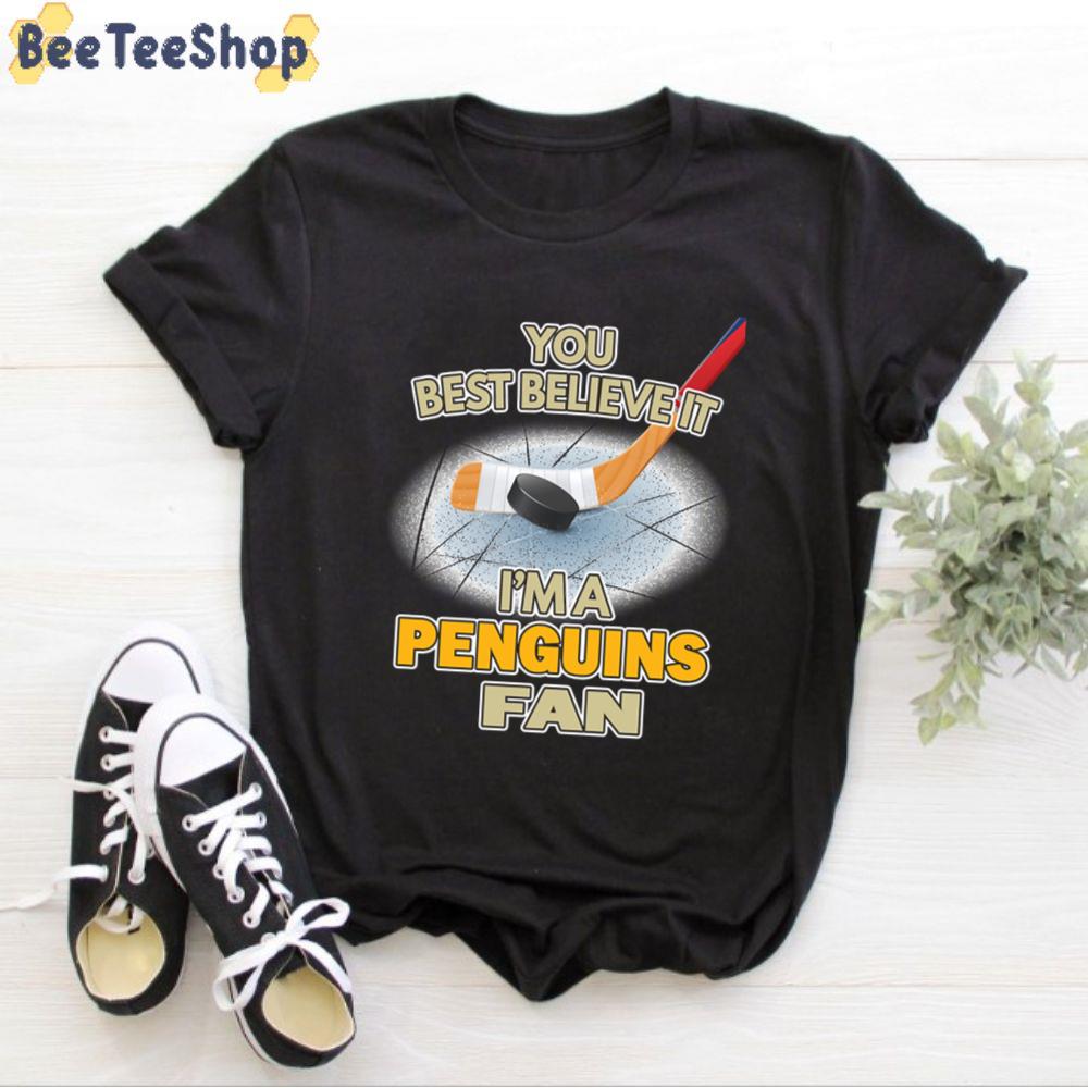 You Best Believer It I’m A Penguins Fan Pittsburgh Penguins Hockey Unisex T-Shirt