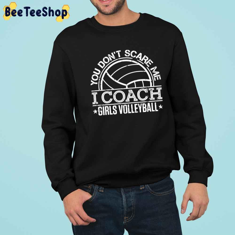 You Don't Scare Me I Coach Girls Volleyball Unisex T-Shirt