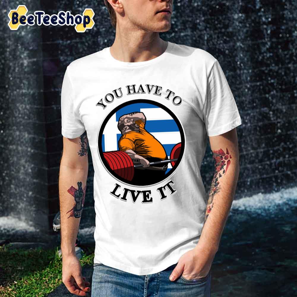 You Have To Live It Unisex T-Shirt