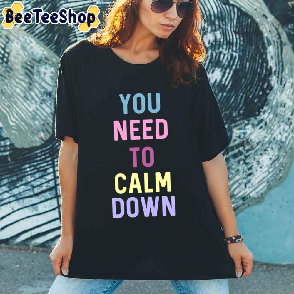 You Need To Calm Down Unisex T-Shirt