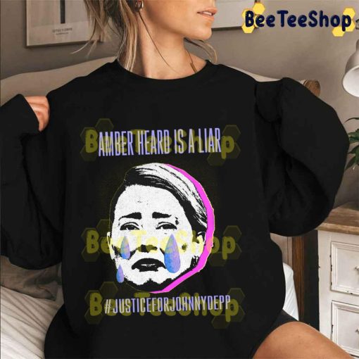 Amber Heard Is A Liar Justice For Johnny Depp Fuck Amber Heard Unisex Sweatshirt