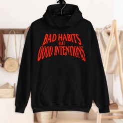 Bad Habit But Good Intentions Unisex Hoodie