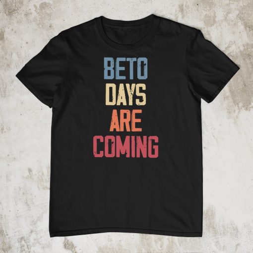 Art Beto Days Are Coming Beto O’rourke Supporters Unisex T-Shirt