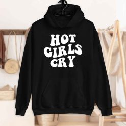 Hot Girls Cry Unisex Hoodie