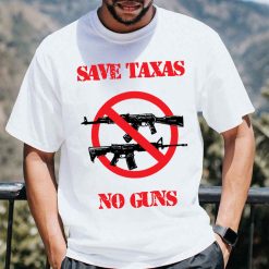 Save Taxas No Guns Don’t Texas School Shooting Gun Control Unisex T-Shirt