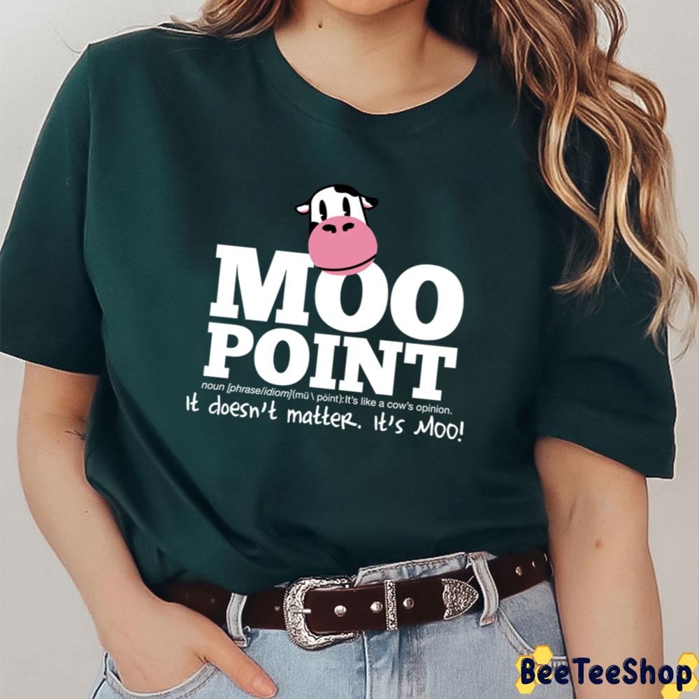 A Moo Point It Dones’t Matter It’s Moo Unisex T-Shirt