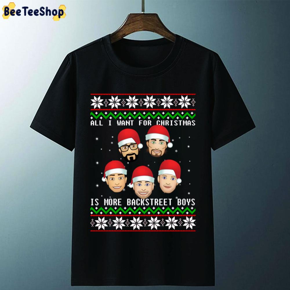 All I Want For Christmas Is More Backstreet Boys Unisex T-Shirt