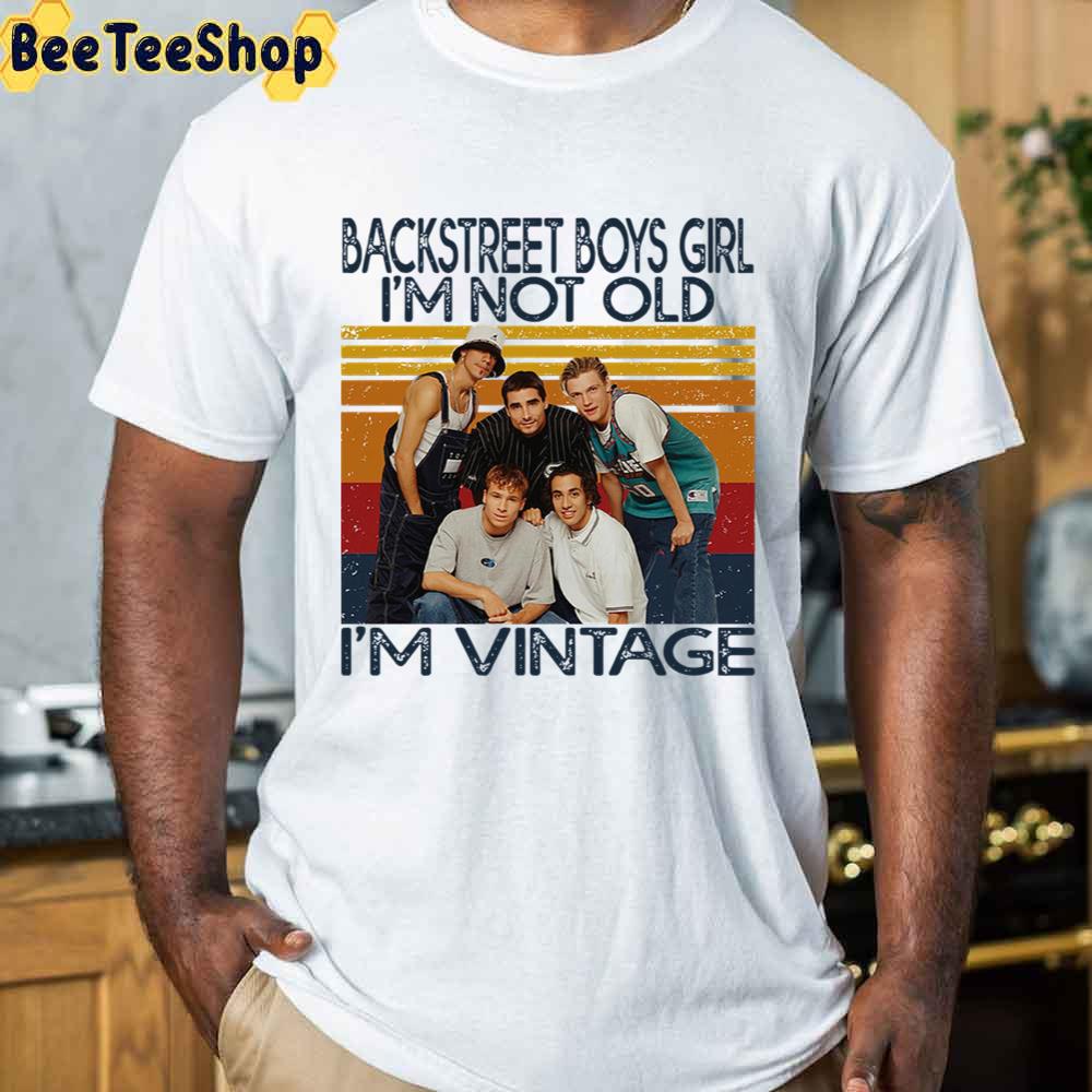 Backstreet Boys Girl I’m Not Old I’m Vintage Unisex T-Shirt