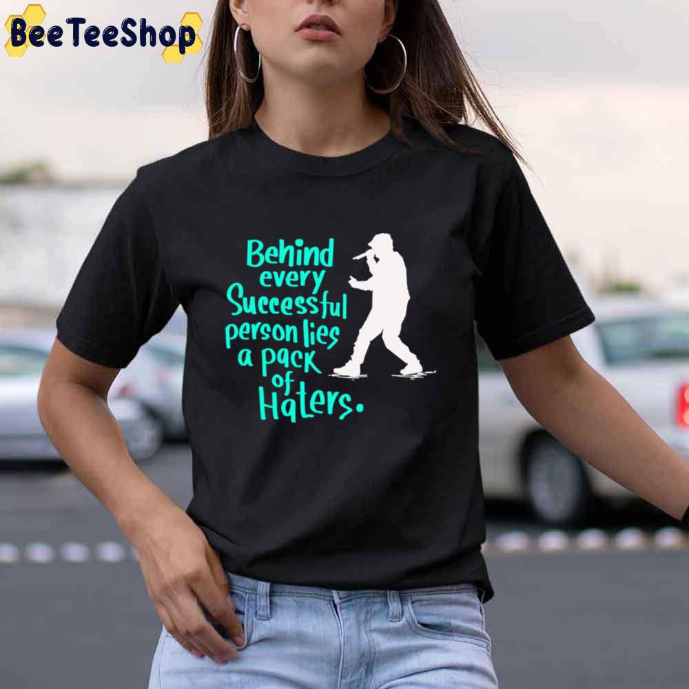 Behind Every Successful Person Lies A Pack Os Haters Lyrics Eminem Rapper Unisex T-Shirt