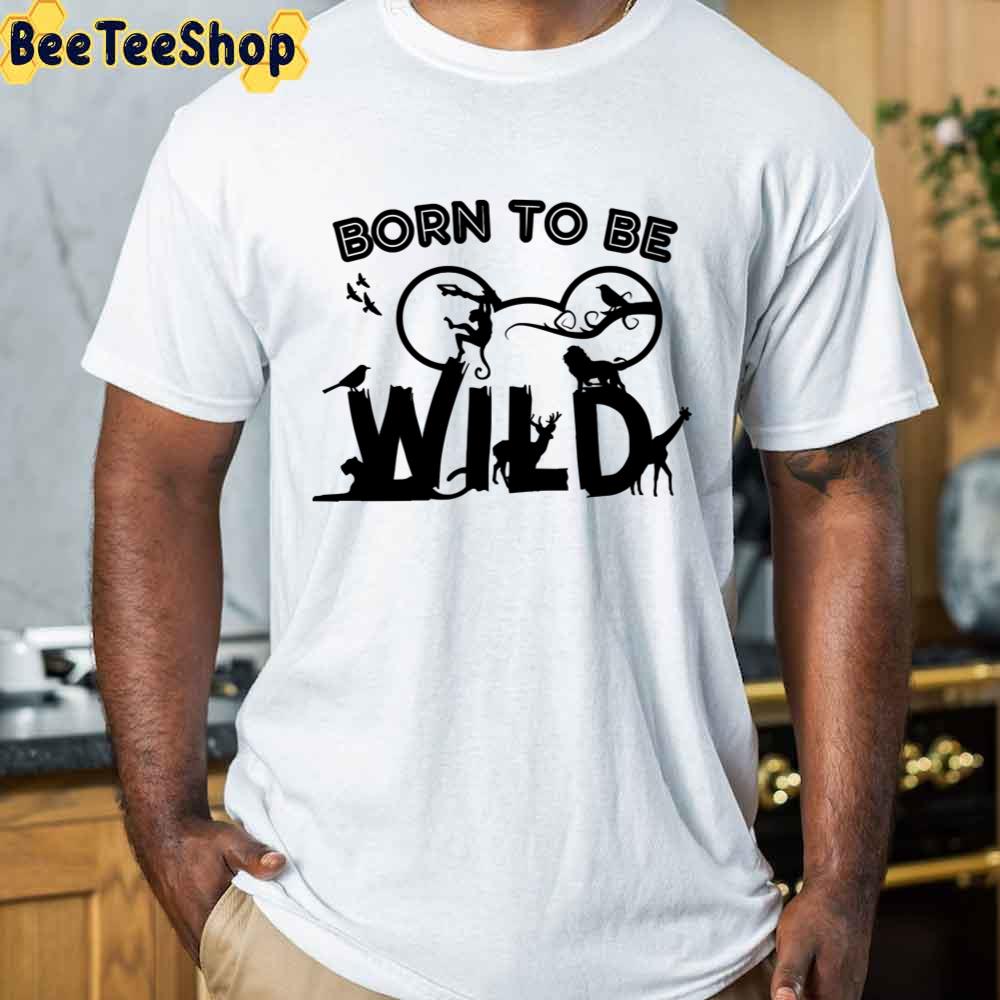 Born To Be Wild Animal Kingdom Wilderness Lion King Unisex T-Shirt