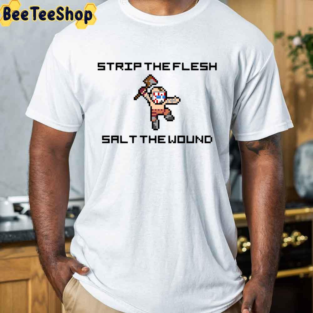 Bostrip The Flesh Salt The Wound 8-Bit Pixel Art Rderlands Psycho &quot Unisex T-Shirt