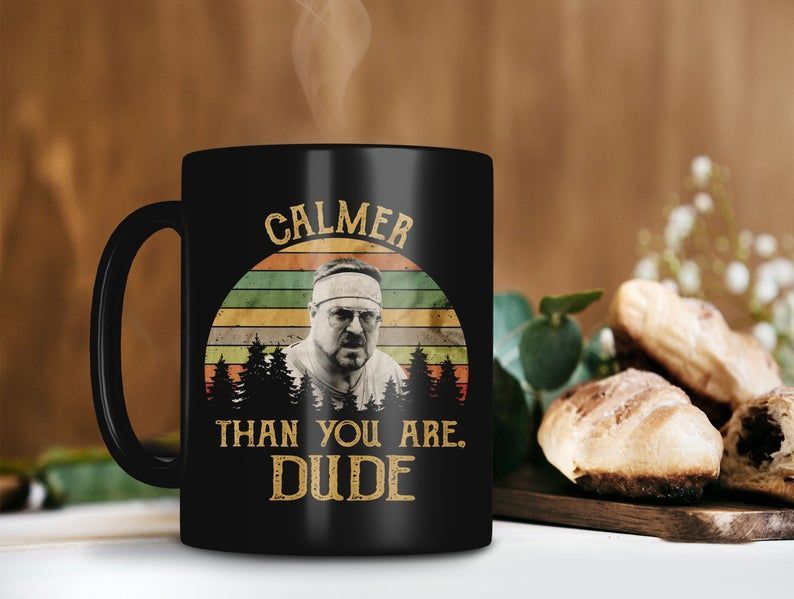 Calmer Than You Are Dude Walter Sobchak Mug The Big Lebowski Movie Mug Retro Vintage Mug Premium Sublime Ceramic Coffee Mug Black