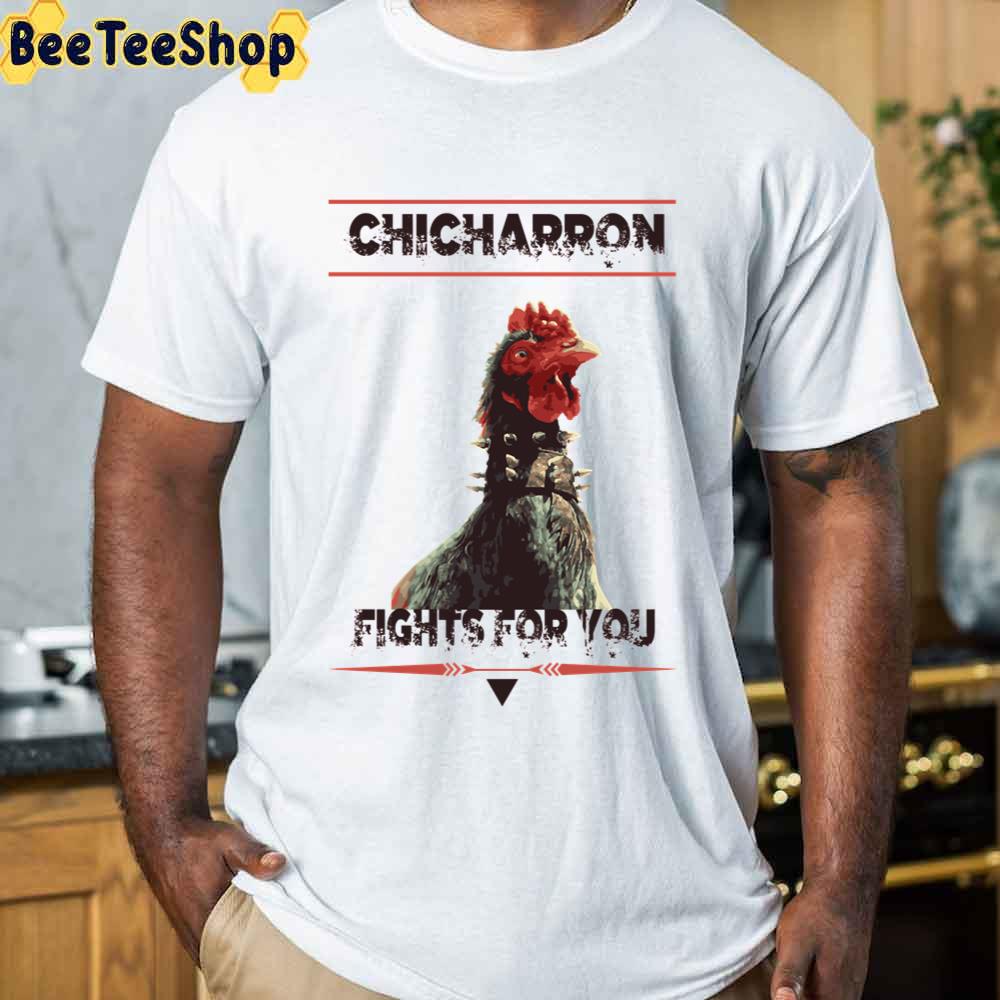 Chicharron Fights For You Unisex T-Shirt