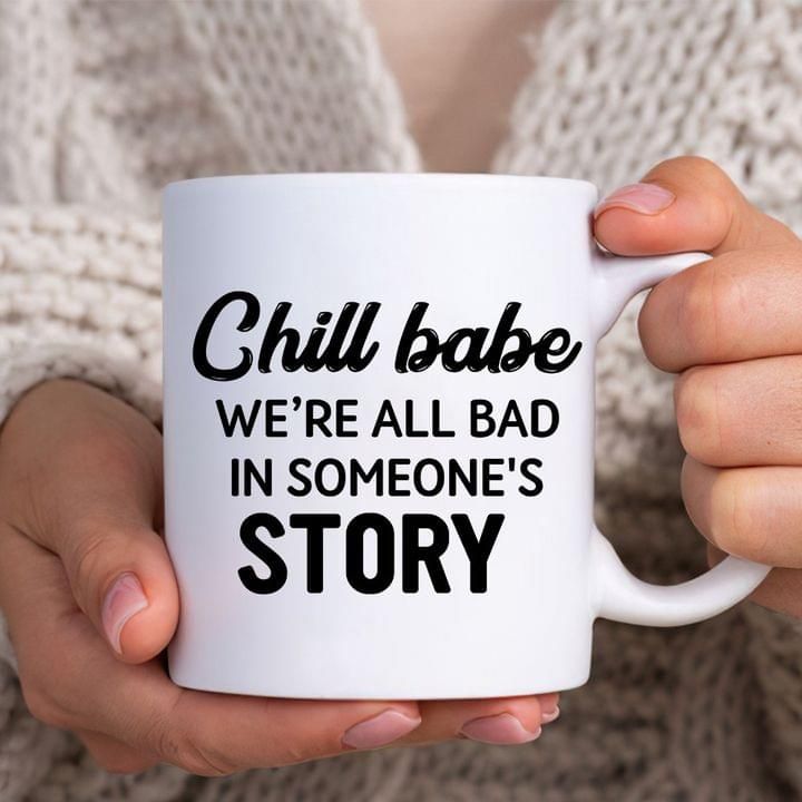 Chill Babe We’re All Bad In Someone’s Story Premium Sublime Ceramic Coffee Mug White