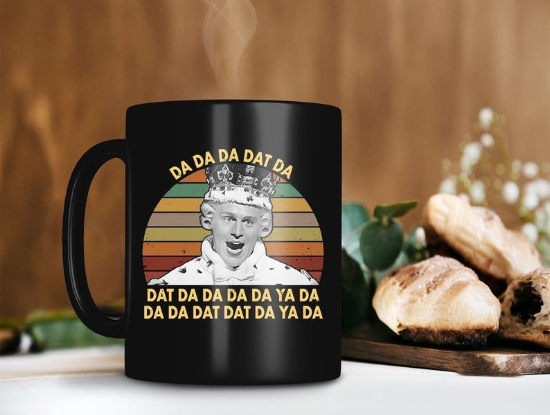 Da Da Da Dat Da Da Da Da Dat Da Mug The Windsors Tv Show Mug The Madness Of King George Vintage Retro Premium Sublime Ceramic Coffee Mug Black