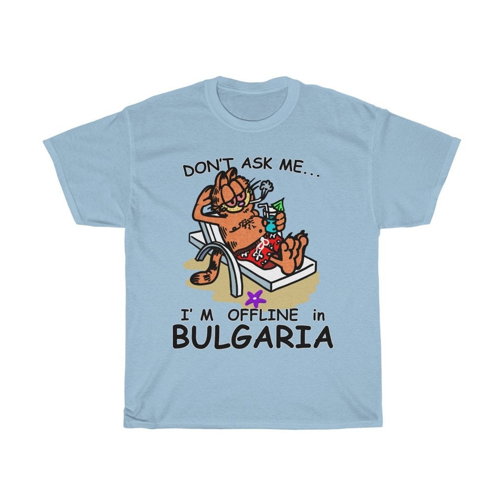 Don’t Ask Me I’m Offline In Bulgaria Garfield Unisex T-Shirt