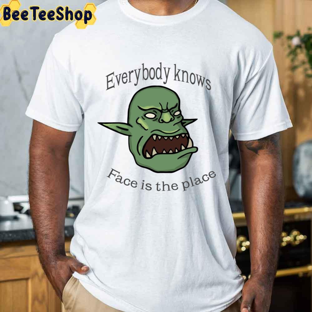 Everybody Knows Face Is The Place Unisex T-Shirt