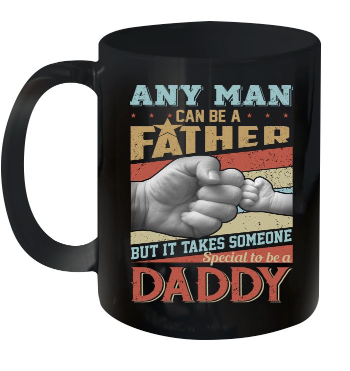 Father’s Day Any Man Can Be A Father But It Takes Someone Special To Be A Daddy Premium Sublime Ceramic Coffee Mug Black