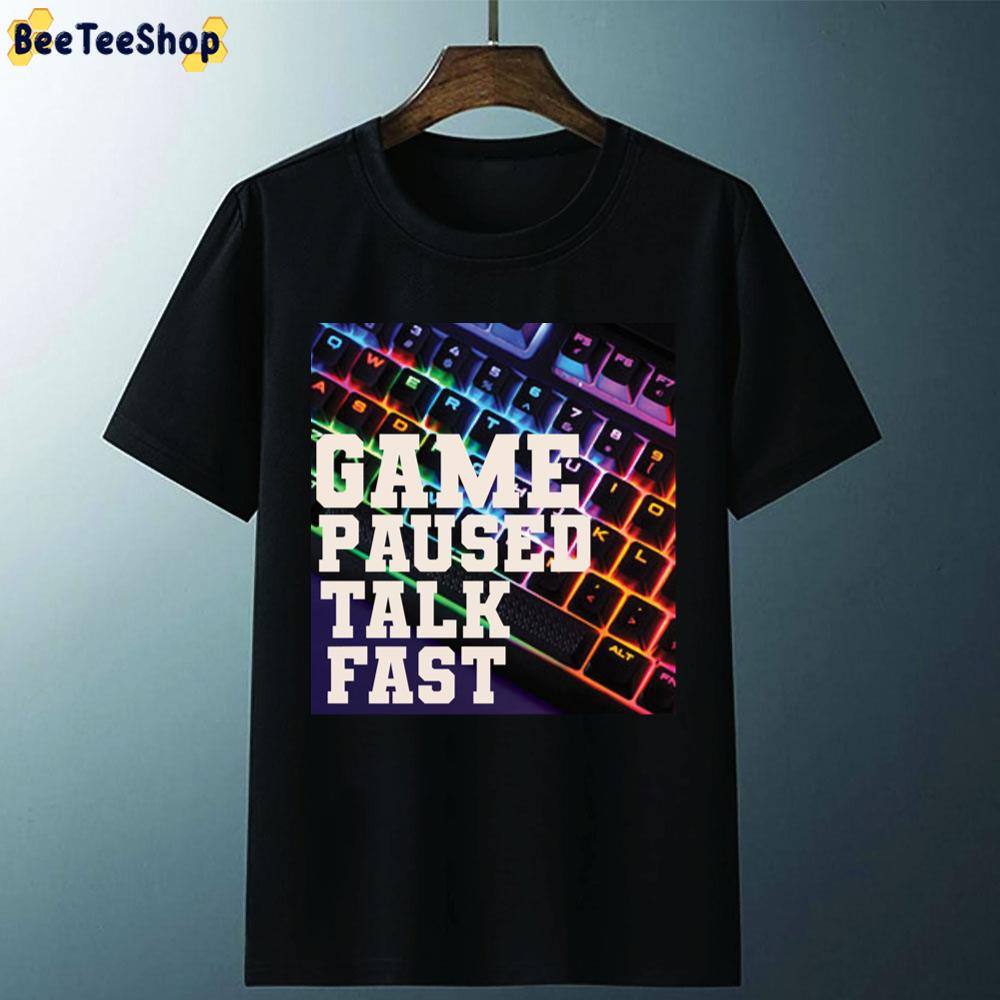 Game Paused Talk Fast Unisex T-Shirt