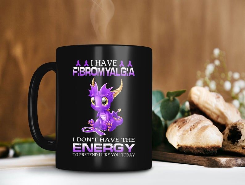 Have Fibromyalgia Don’t Have The Energy To Pretend Like You Today Dragon Mug Cute Animal Lover Premium Sublime Ceramic Coffee Mug Black