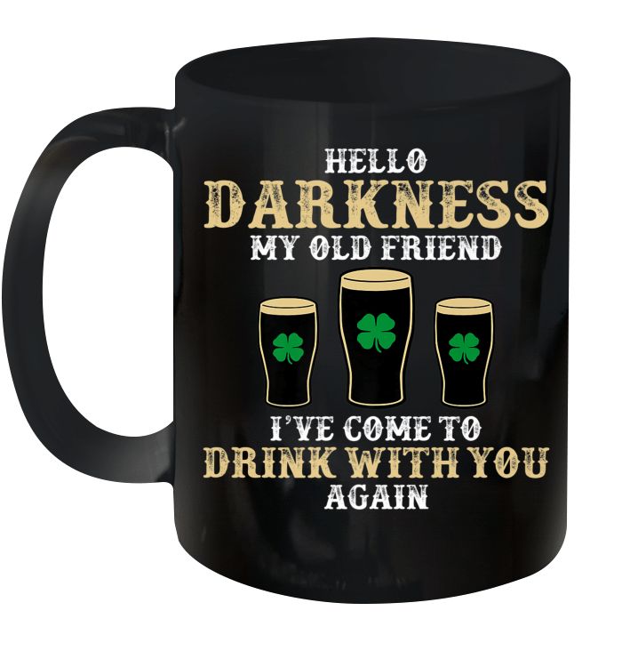 Hello Darkness My Old Friend I’ve Come To Drink With You Again Shamrock Beer St Patrick’s Day Premium Sublime Ceramic Coffee Mug Black