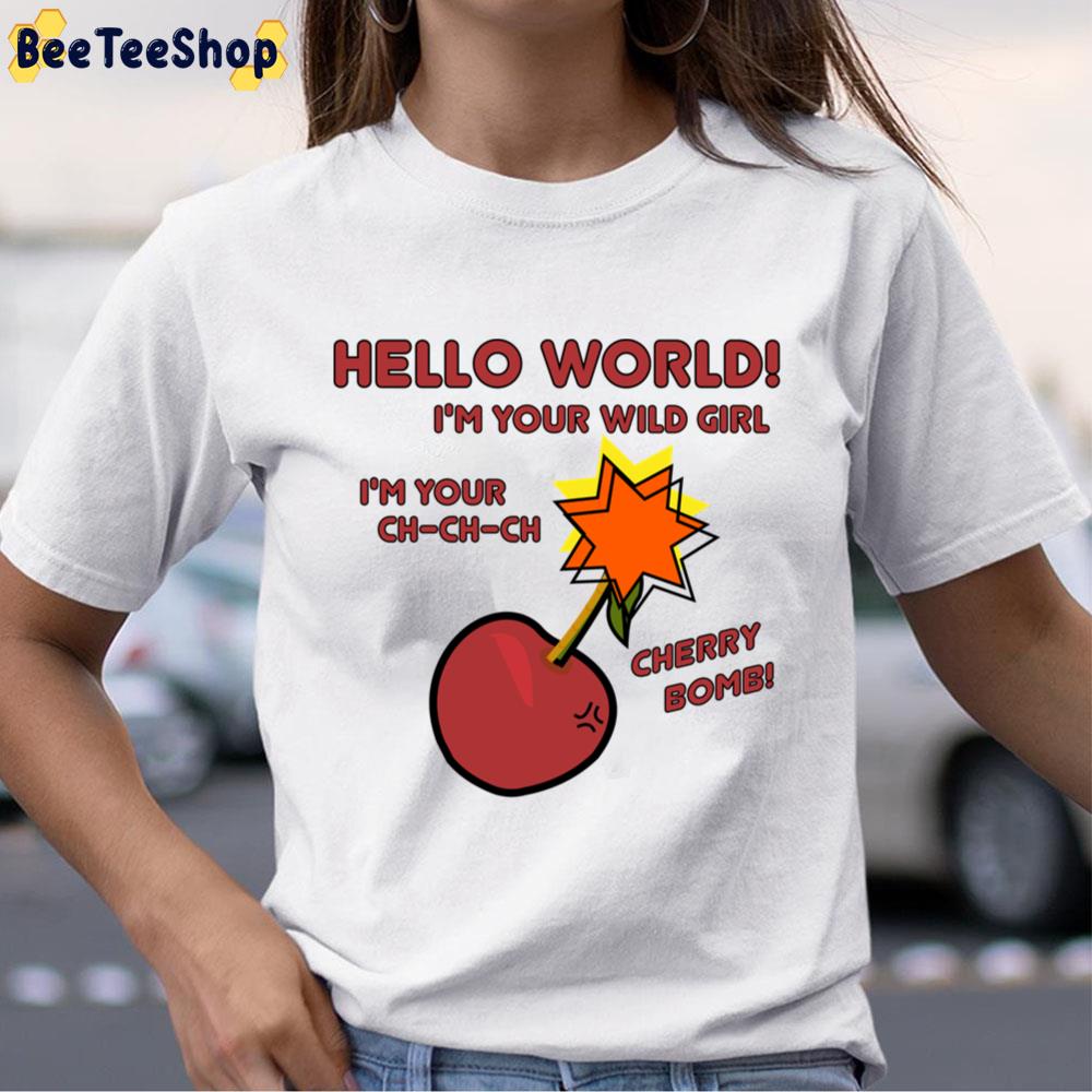 Hello World I’m Your Wild Girl Cherry Boom Unisex T-Shirt