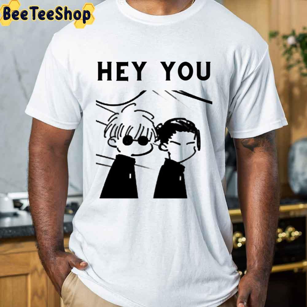 Hey You Gojou Satoruhey You Funny Moment Unisex T-Shirt