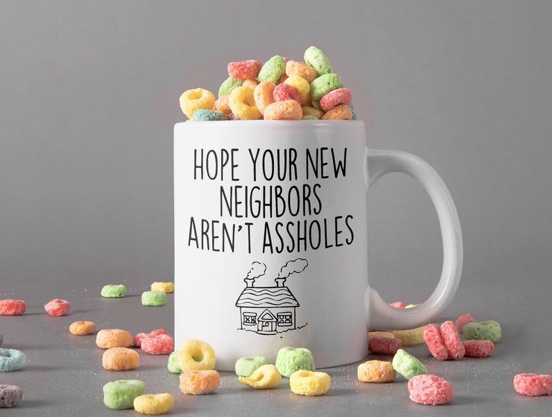 Hope Your New Neighbors Aren’t Assholes Mug Happy Neighbors Gift Neighbors Premium Sublime Ceramic Coffee Mug White