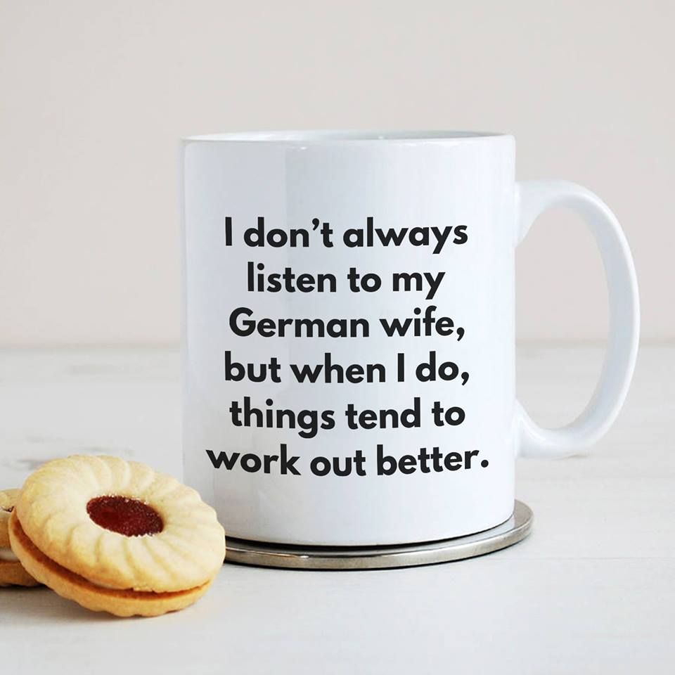 I Don’t Always Listen To My German Wife But When I Do Things Tend To Work Out Better Premium Sublime Ceramic Coffee Mug White