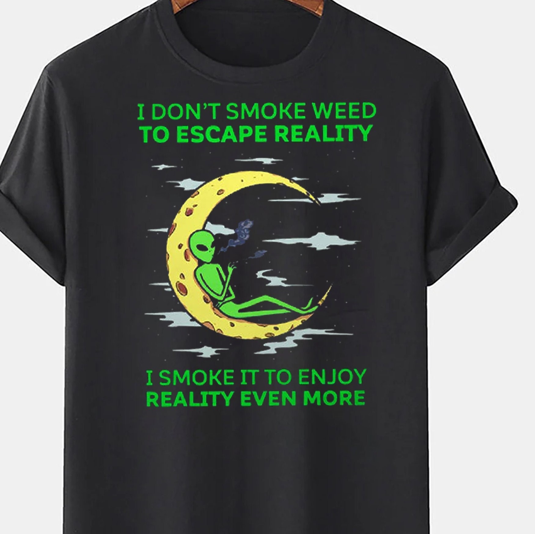 I Don’t Smoke Weed To Escape Reality I Smoke It To Enjoy Reality Even More Unisex T-Shirt