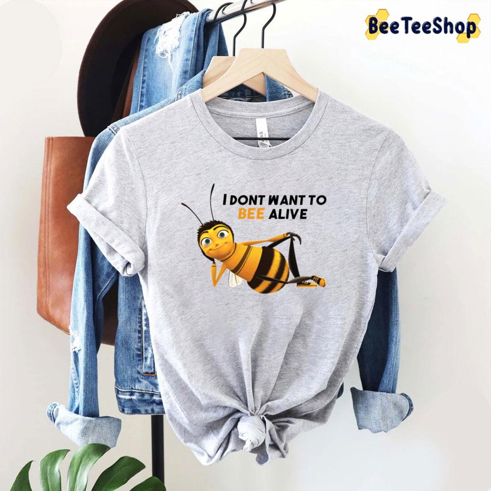 I Dont Want To Bee Alive Unisex T-Shirt