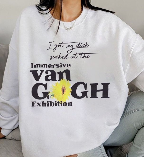 I Got My Dick Sucked At The Immersive Van Gogh Exhibition Unisex T-Shirt