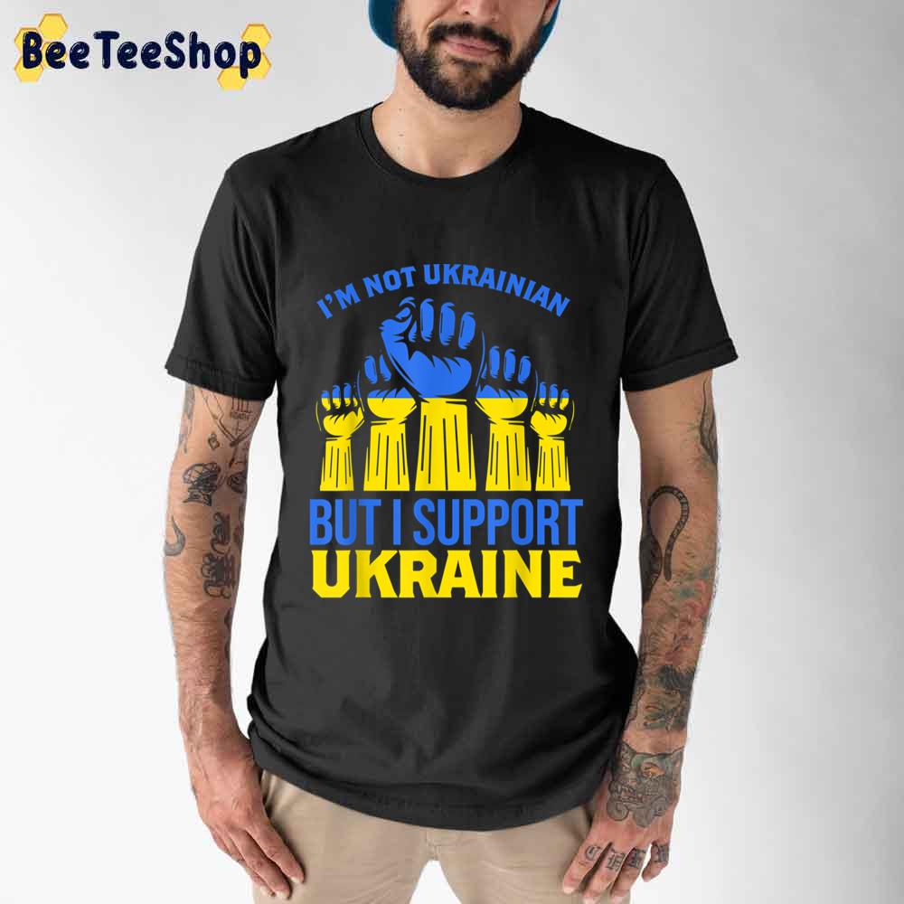 I’m Not Ukrainian But I Support Ukraine Unisex T-Shirt