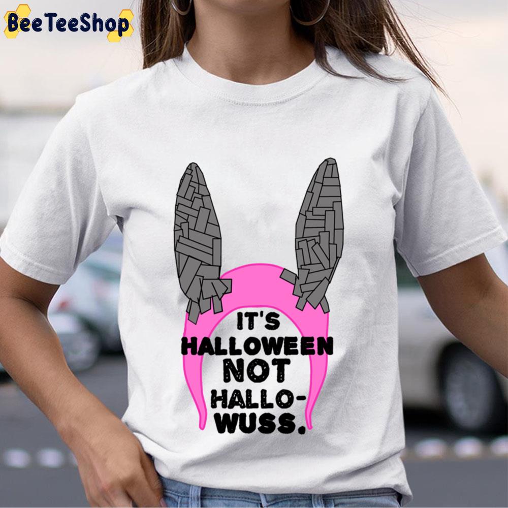 It’s Halloween Not Hallo-Wuss Louise Belcher Halloween Hat Unisex T-Shirt