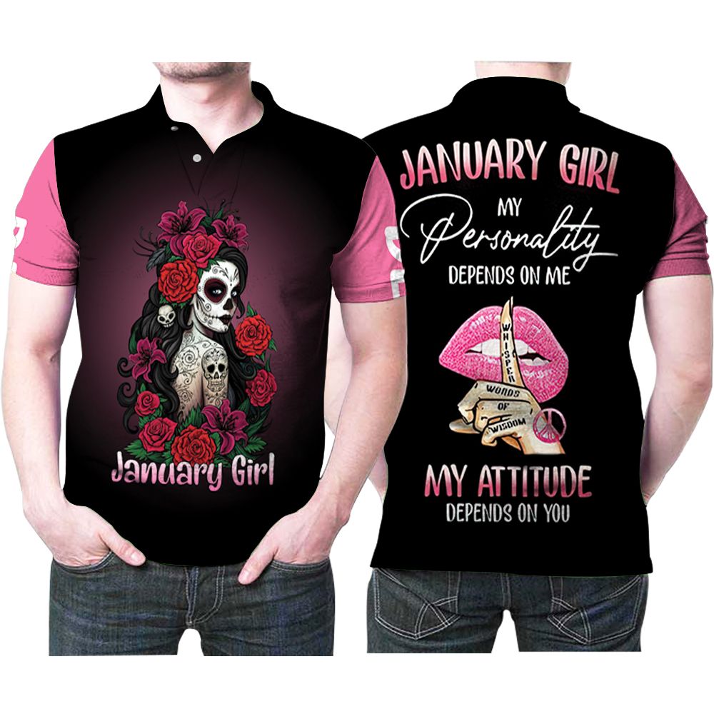 January Girl My Personality Depends On Me My Attitude On You Roses Skull Lady Gift For Girl Has Bithday On January Polo Shirt