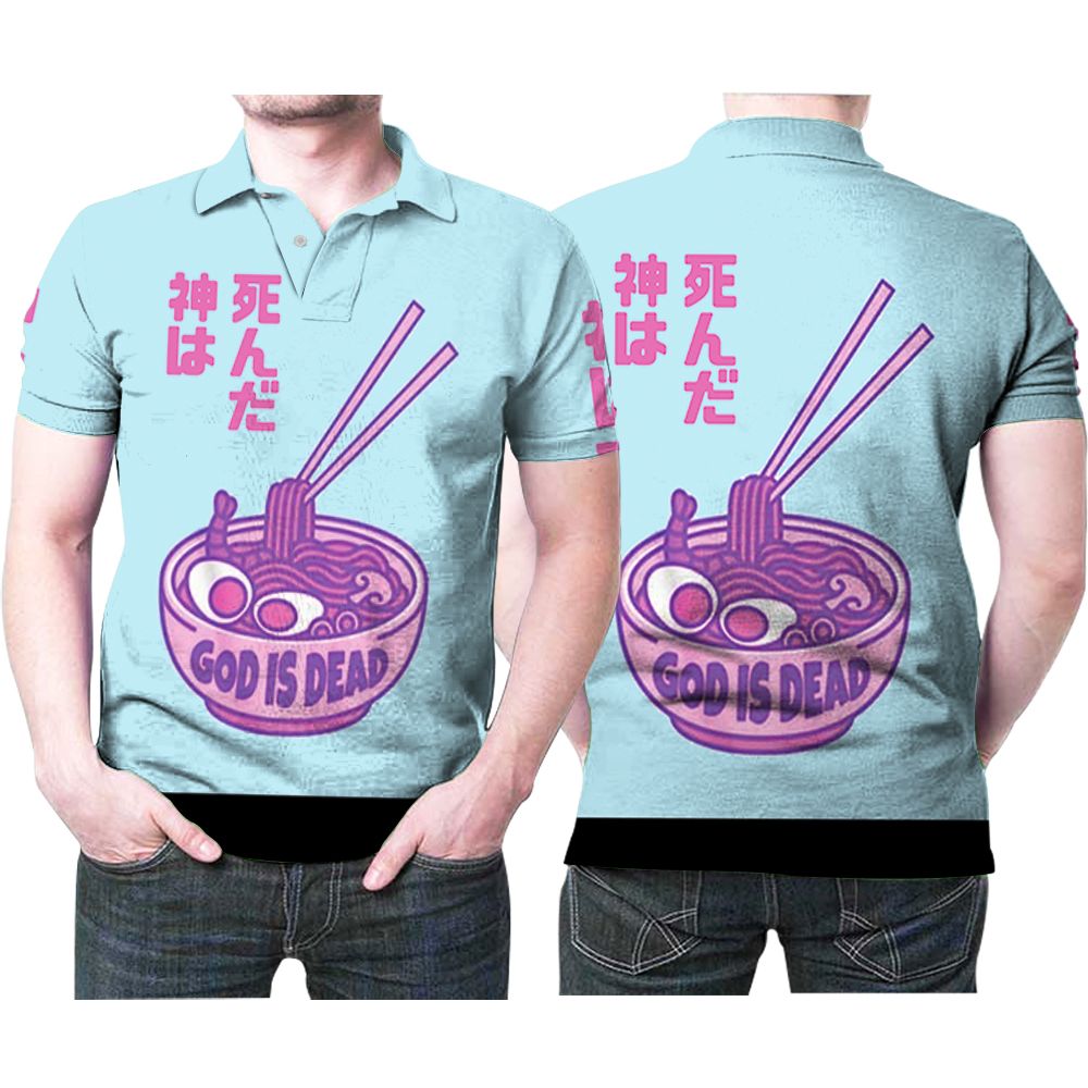 Japanese Ramen God Is Dead Noodle Funny 3d Printed Gift For Ramens Lovers Polo Shirt All Over Print Shirt 3d T-shirt