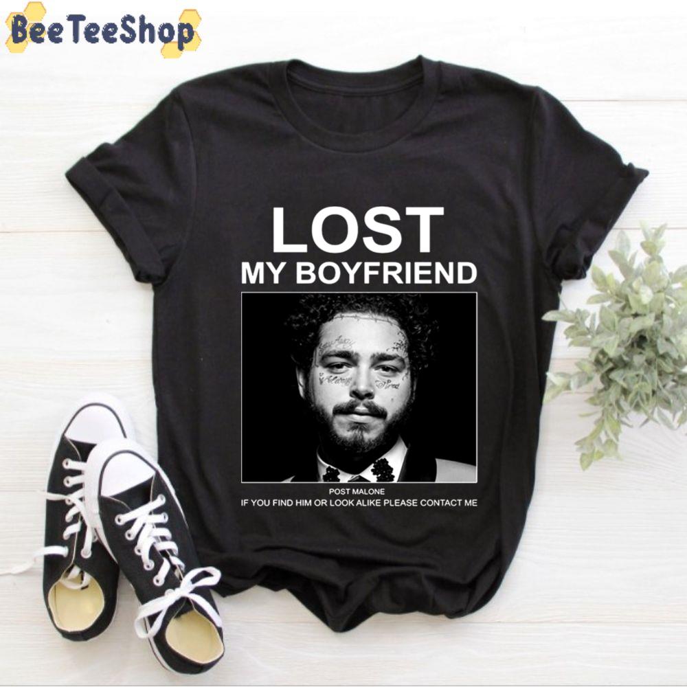 Lost My Boyfriend Post If You Find Him Or Look Malone Unisex T-Shirt