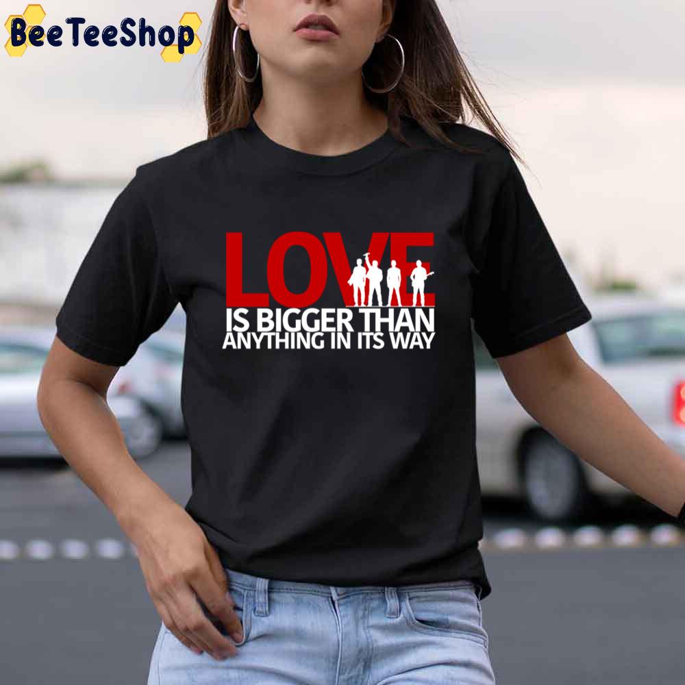 Love Is Bigger Than Anything In Its Way U2 Unisex T-Shirt