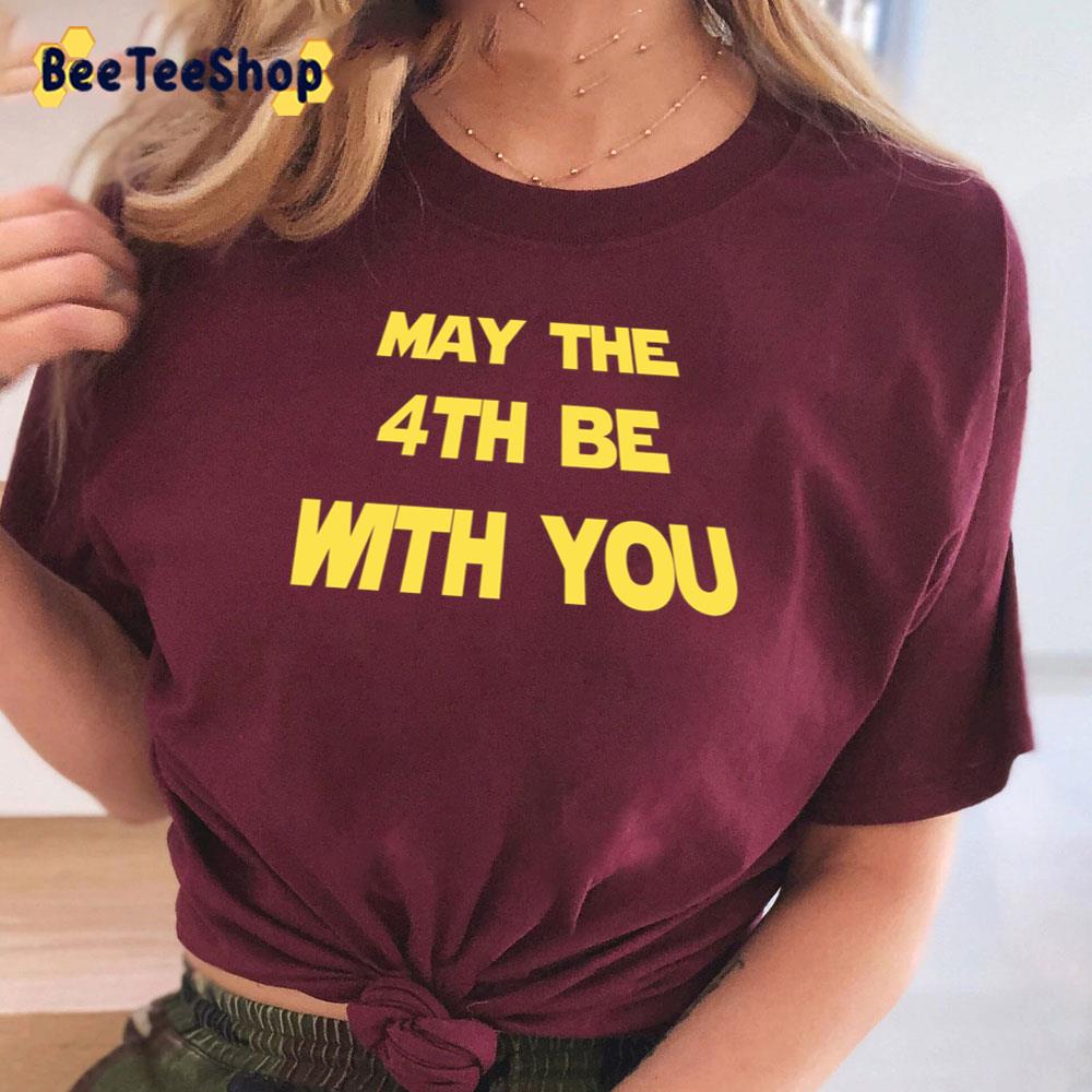 May The 4th Be With You Unisex T-Shirt